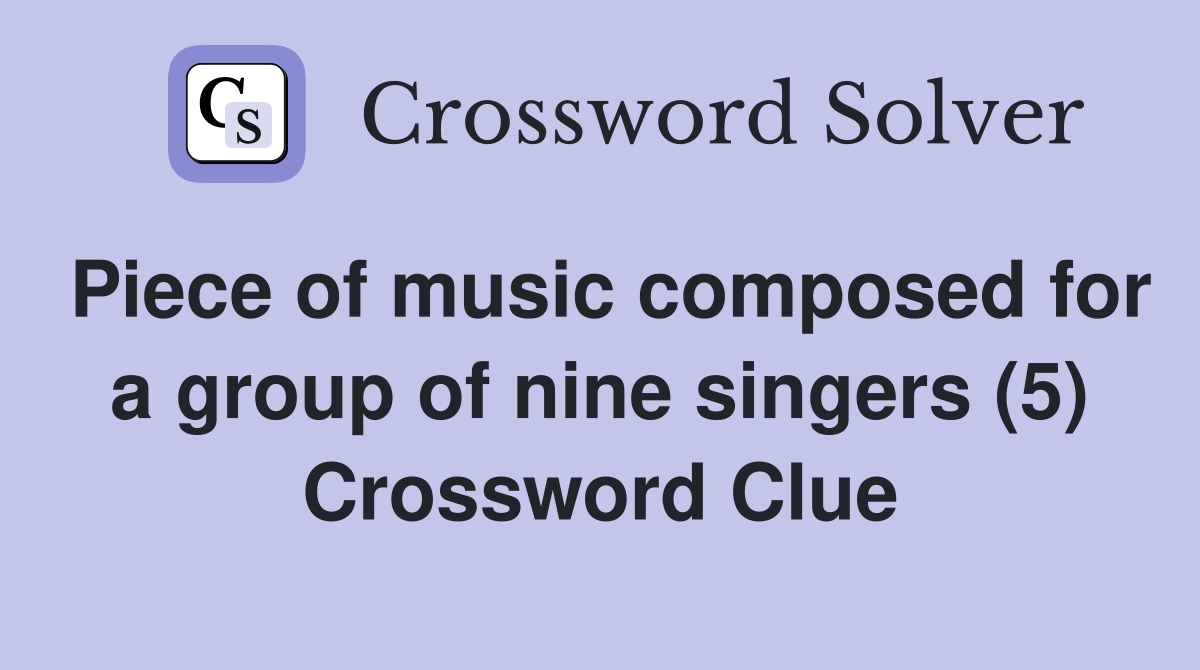 Piece of music composed for a group of nine singers (5) Crossword